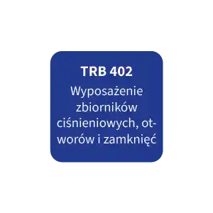 TRB 402 Wyposażenie zbiorników ciśnieniowych, otworów i zamknięć