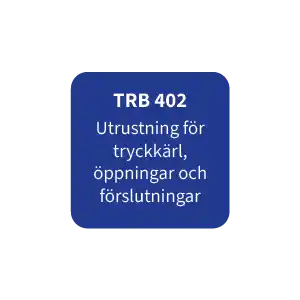 TRB 402  Utrustning för  tryckkärl,  öppningar och förslutningar